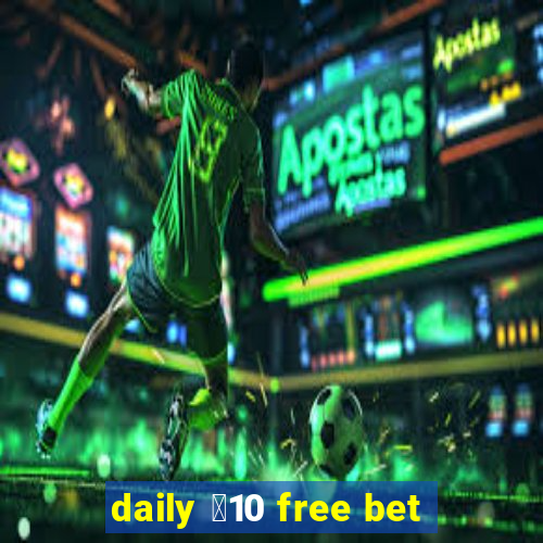 daily ￡10 free bet