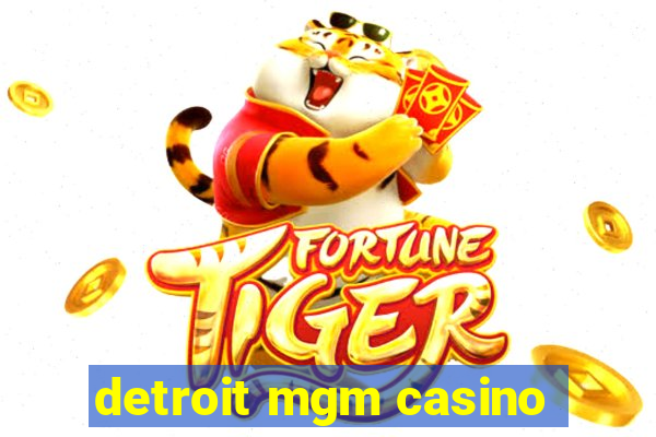 detroit mgm casino