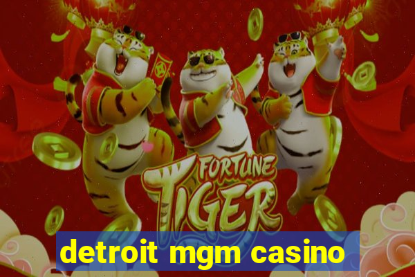 detroit mgm casino