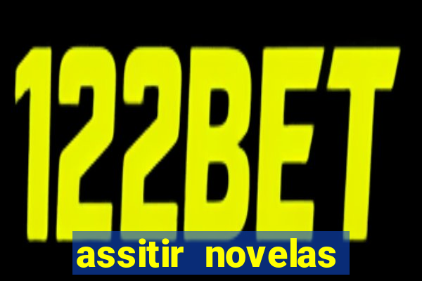 assitir novelas online gratis