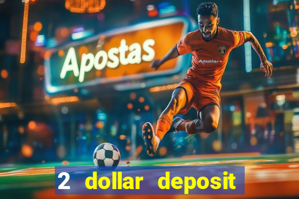 2 dollar deposit on casino