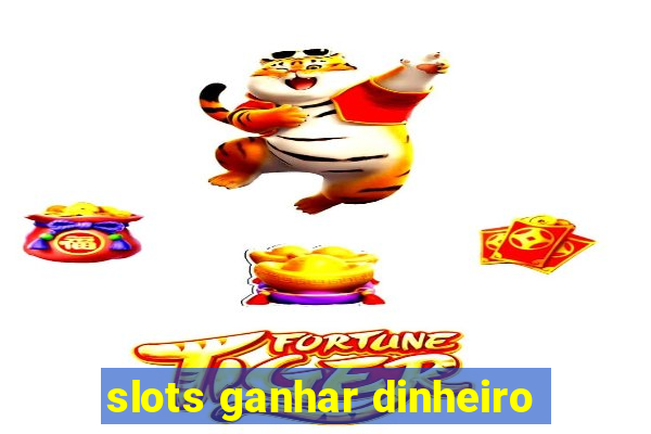 slots ganhar dinheiro