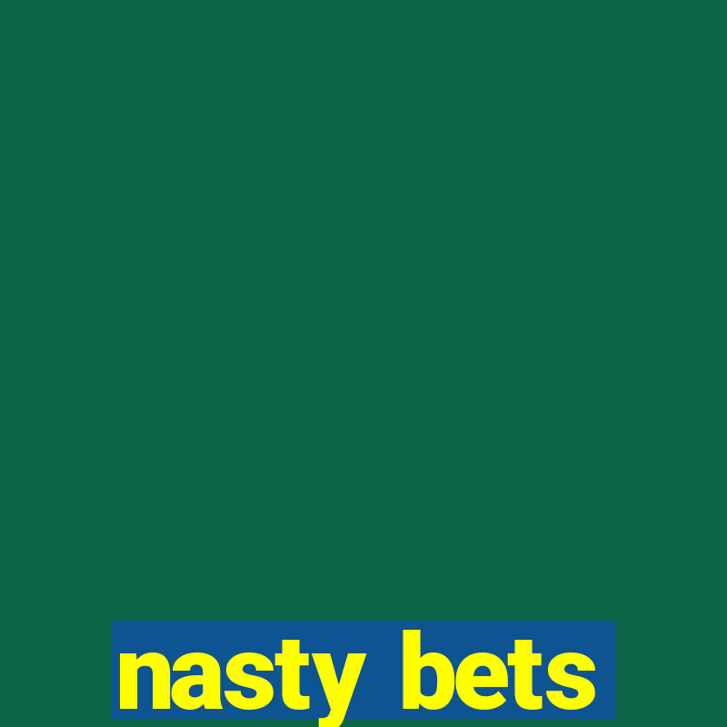 nasty bets