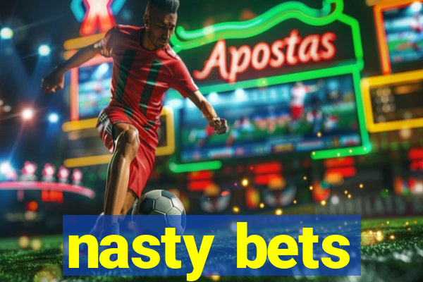 nasty bets