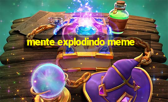 mente explodindo meme