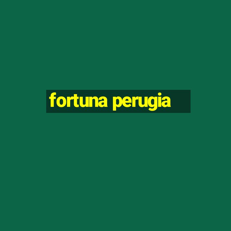 fortuna perugia