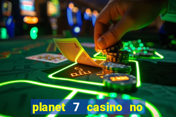 planet 7 casino no rules bonus