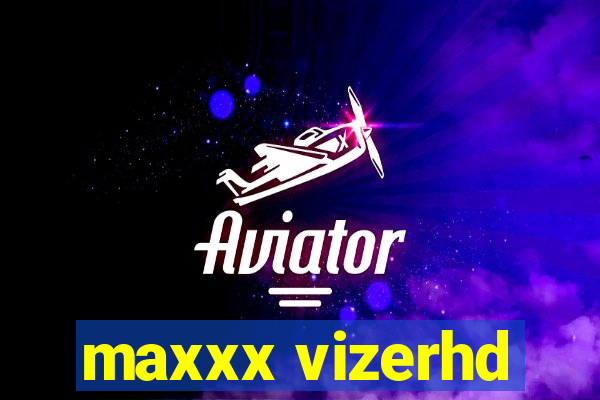 maxxx vizerhd