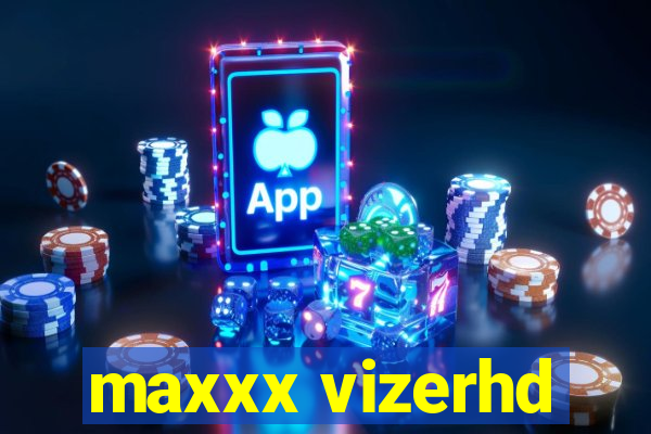 maxxx vizerhd