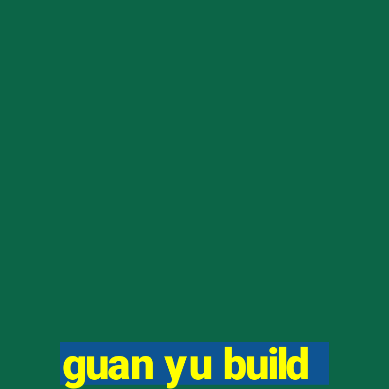 guan yu build