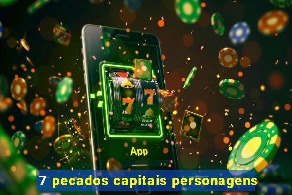 7 pecados capitais personagens