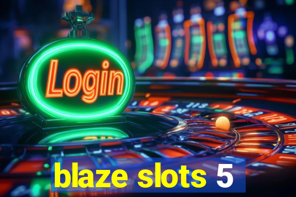 blaze slots 5