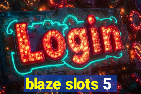 blaze slots 5