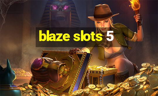 blaze slots 5