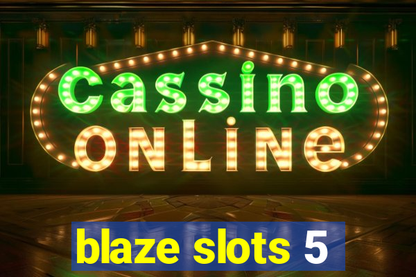 blaze slots 5