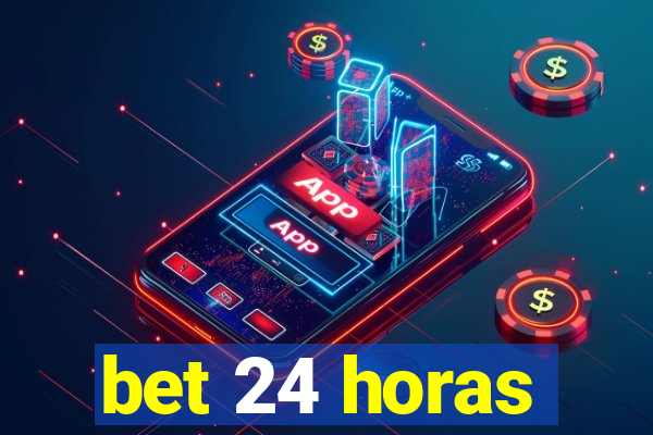 bet 24 horas