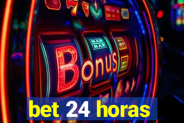 bet 24 horas