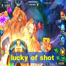 lucky of shot