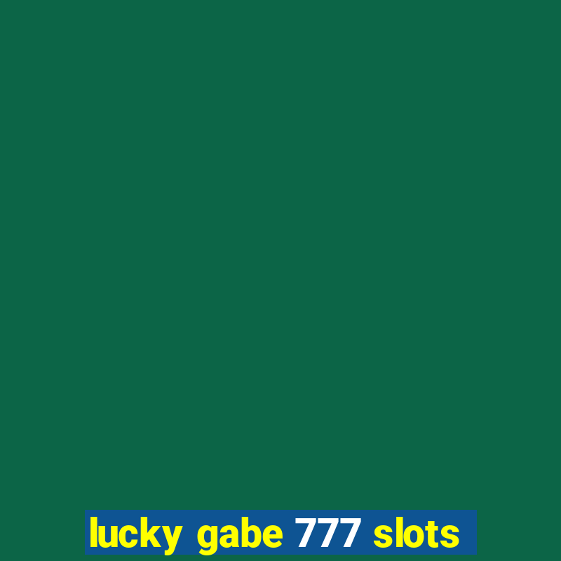 lucky gabe 777 slots