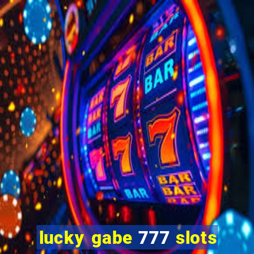 lucky gabe 777 slots