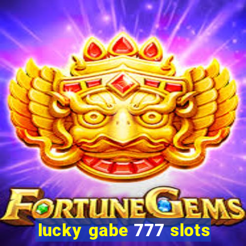 lucky gabe 777 slots