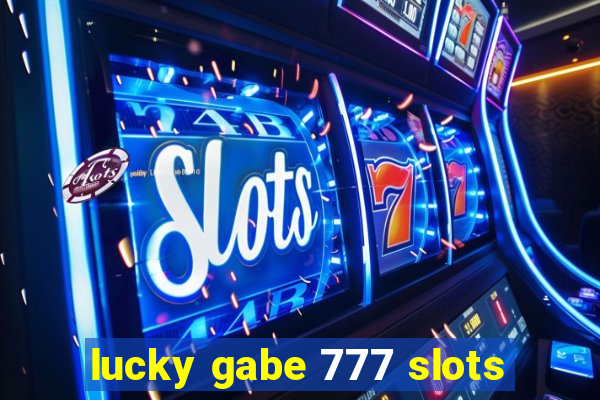 lucky gabe 777 slots