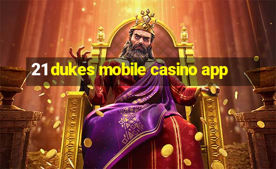 21 dukes mobile casino app