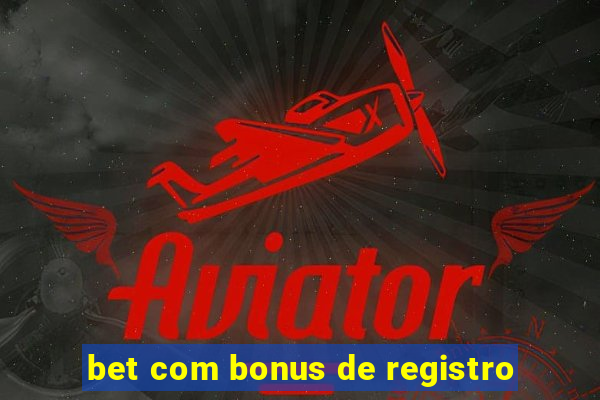 bet com bonus de registro