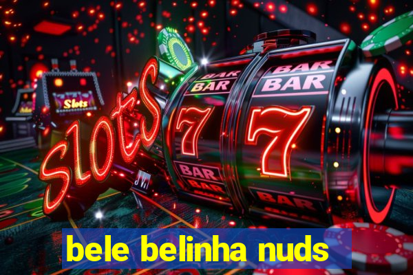 bele belinha nuds