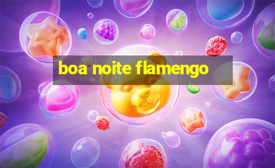 boa noite flamengo