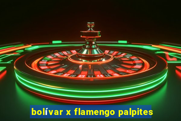 bolívar x flamengo palpites