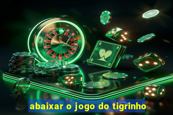 abaixar o jogo do tigrinho