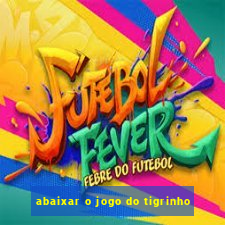 abaixar o jogo do tigrinho