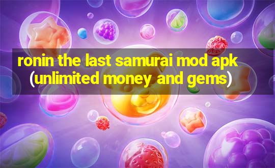 ronin the last samurai mod apk (unlimited money and gems)