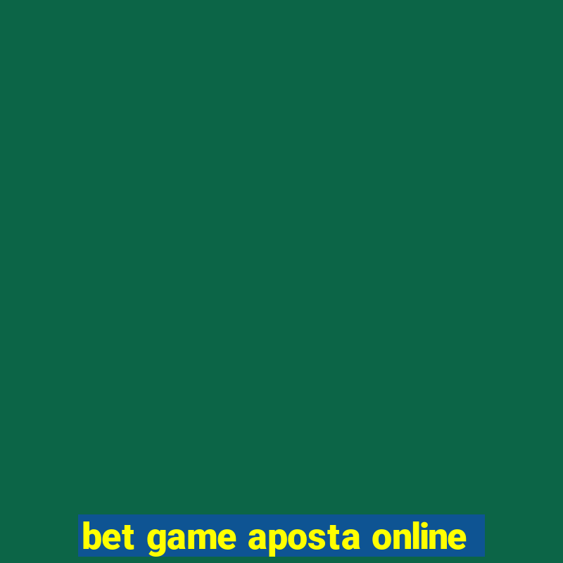 bet game aposta online