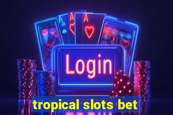 tropical slots bet