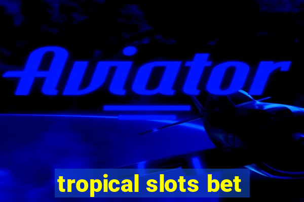 tropical slots bet