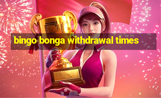 bingo bonga withdrawal times