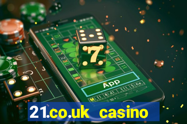 21.co.uk casino bonus code