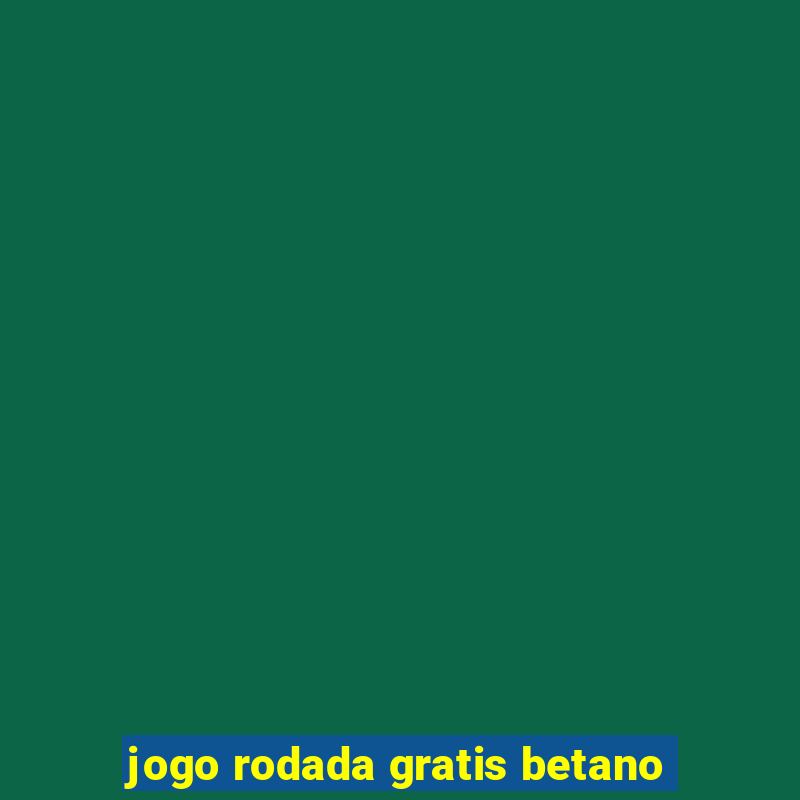 jogo rodada gratis betano