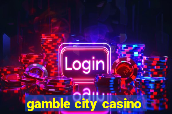 gamble city casino