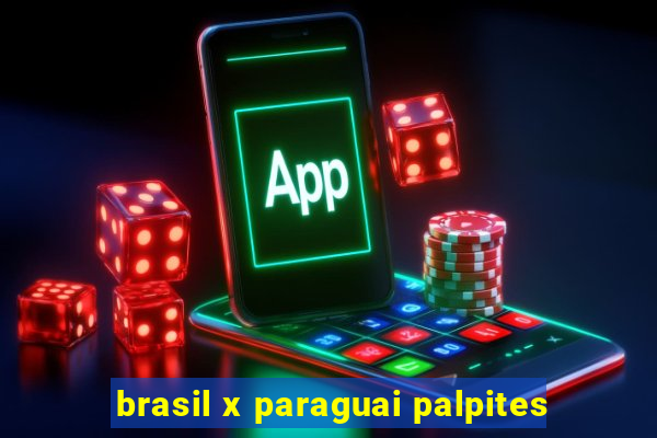 brasil x paraguai palpites