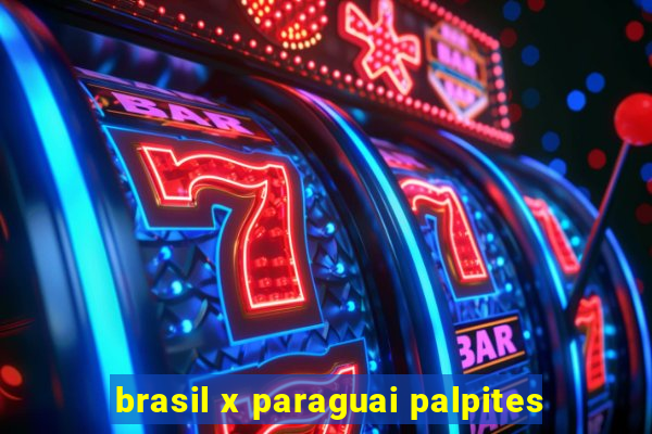 brasil x paraguai palpites