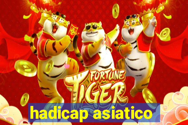 hadicap asiatico