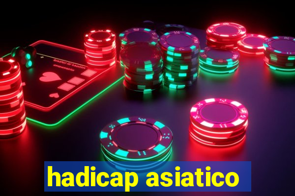 hadicap asiatico