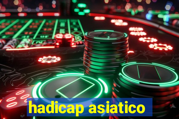 hadicap asiatico