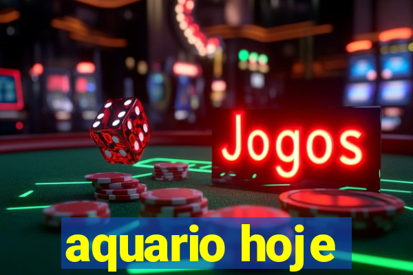 aquario hoje