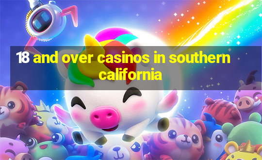 18 and over casinos in southern california