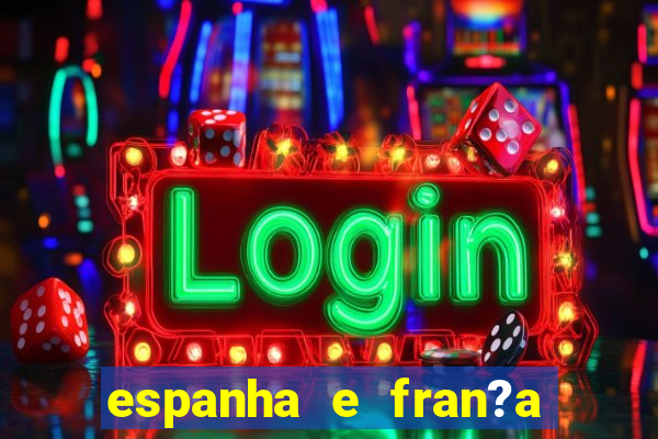 espanha e fran?a onde assistir