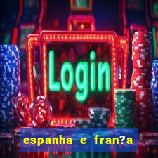 espanha e fran?a onde assistir